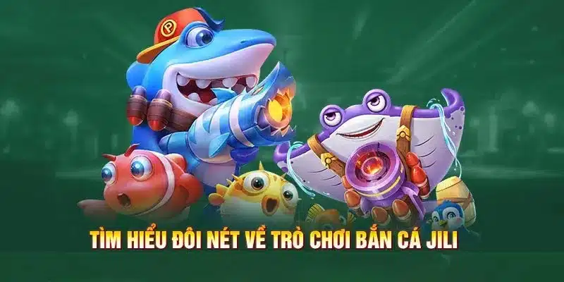 Giới thiệu bắn cá Jili - Game đổi thưởng phổ biến tại WW88 