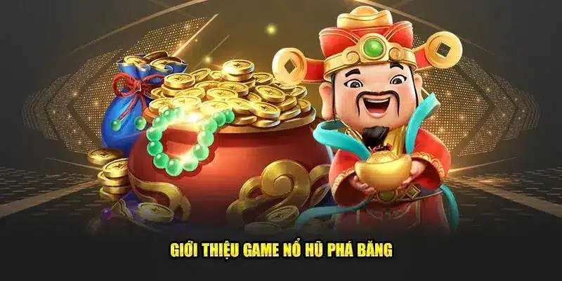 Nổ Hũ Phá Băng - Slot quay thưởng ăn khách năm 2025 
