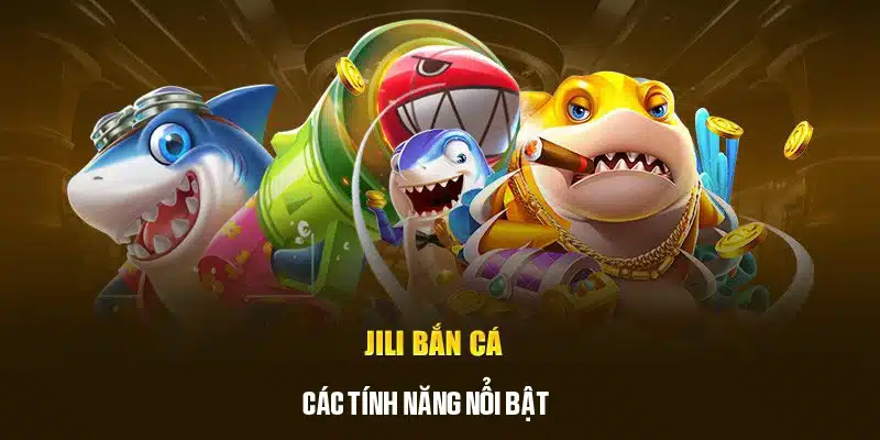 Những tính năng vượt trội của bắn cá Jili tại WW88 